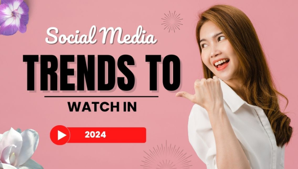 Social Media Trends to Watch in 2024